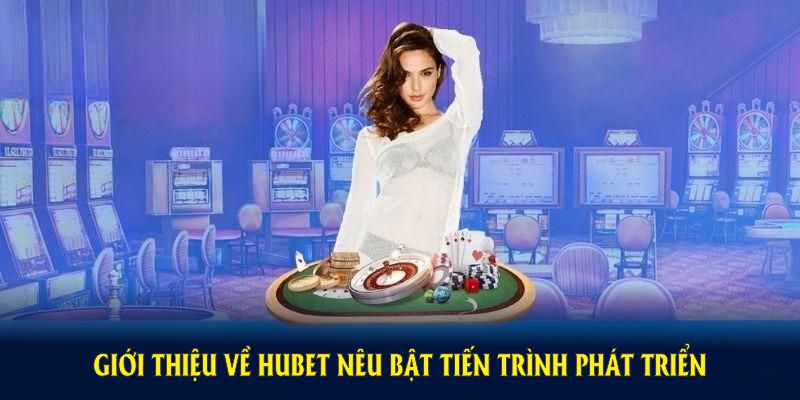 Giới thiệu về Hubet nêu bật tiến trình phát triển của nền tảng